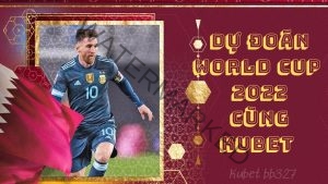 kubet soi kèo world cup 2022
